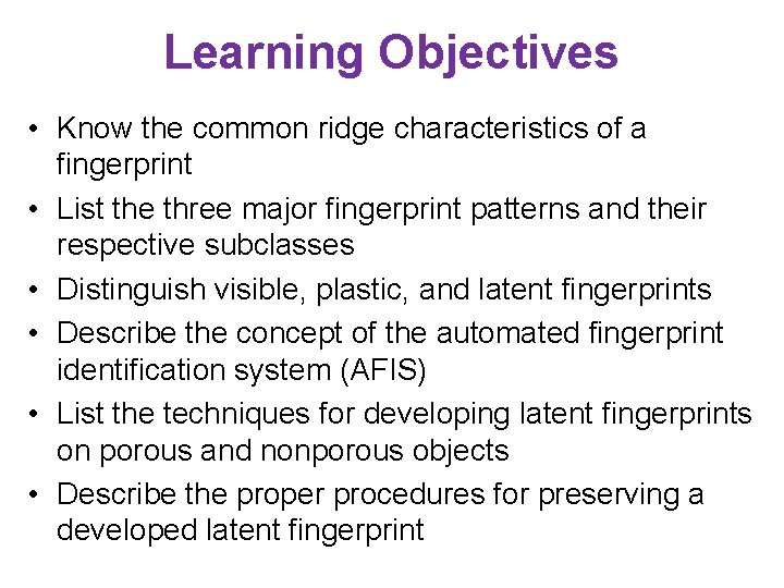 Learning Objectives • Know the common ridge characteristics of a fingerprint • List the