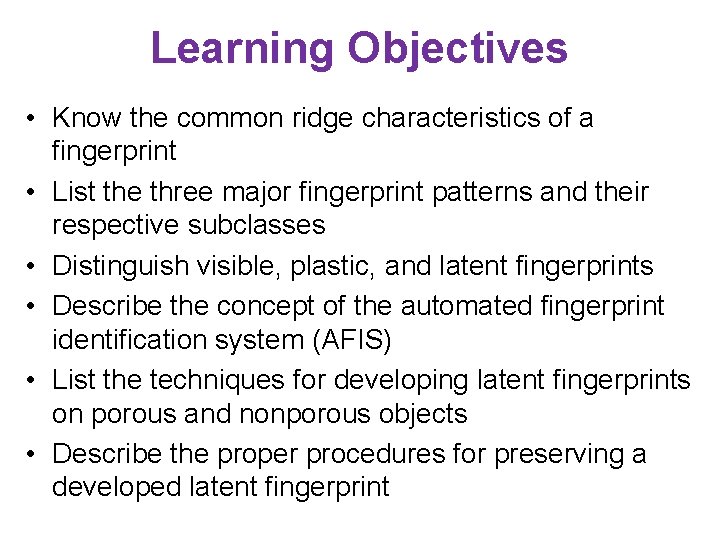 Learning Objectives • Know the common ridge characteristics of a fingerprint • List the