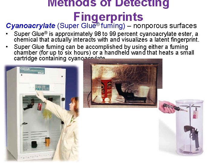 Methods of Detecting Fingerprints Cyanoacrylate (Super Glue® fuming) – nonporous surfaces • Super Glue®