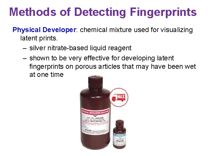 Methods of Detecting Fingerprints Physical Developer: chemical mixture used for visualizing latent prints. –