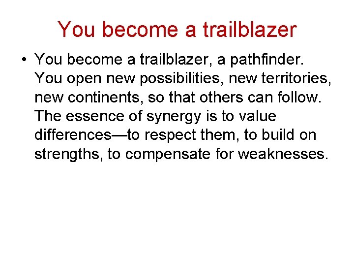 You become a trailblazer • You become a trailblazer, a pathfinder. You open new