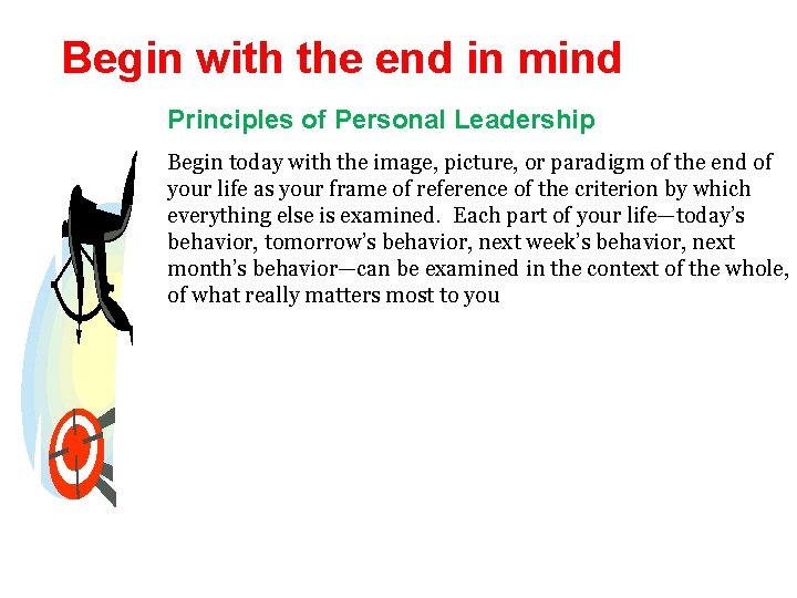 Begin with the end in mind Principles of Personal Leadership Begin today with the