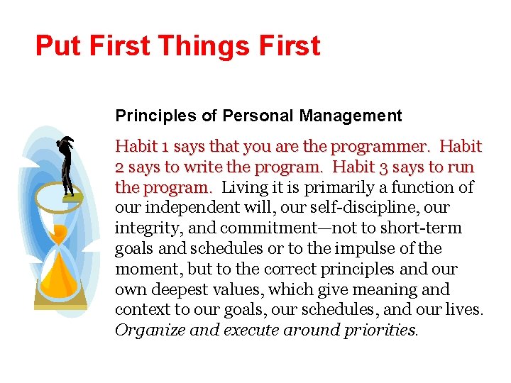 Put First Things First Principles of Personal Management Habit 1 says that you are
