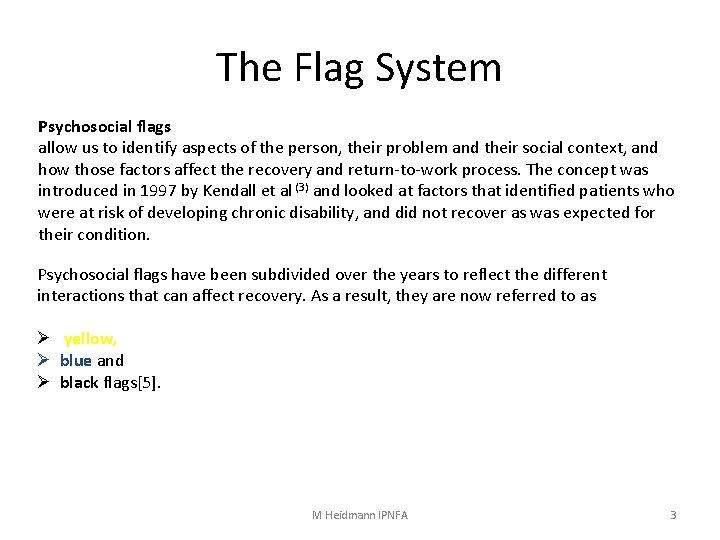 The Flag System Psychosocial flags allow us to identify aspects of the person, their