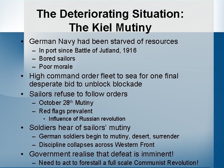 The Deteriorating Situation: The Kiel Mutiny • German Navy had been starved of resources
