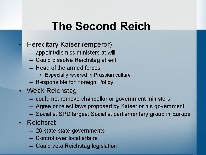 The Second Reich • Hereditary Kaiser (emperor) – appoint/dismiss ministers at will – Could