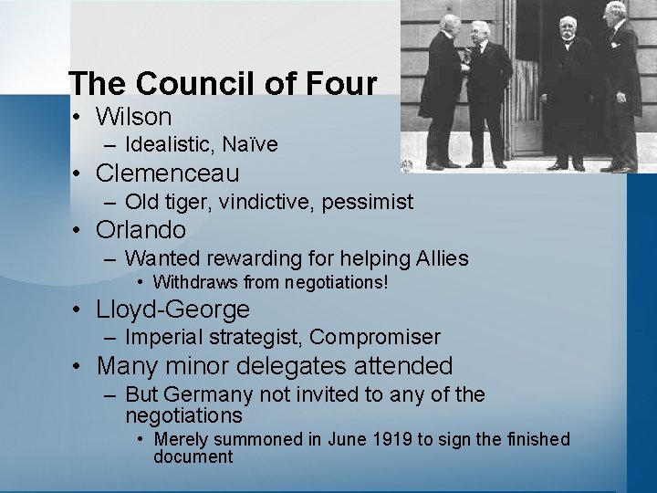 The Council of Four • Wilson – Idealistic, Naïve • Clemenceau – Old tiger,