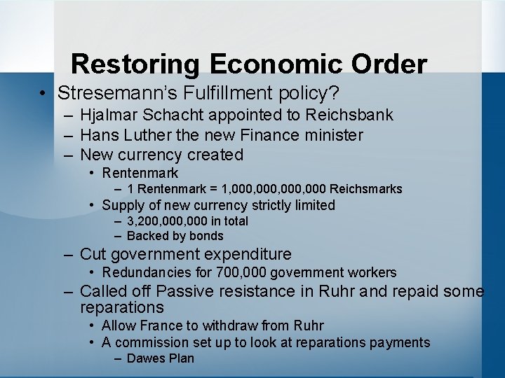 Restoring Economic Order • Stresemann’s Fulfillment policy? – Hjalmar Schacht appointed to Reichsbank –