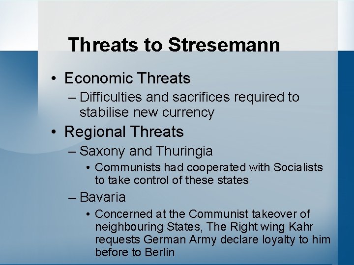 Threats to Stresemann • Economic Threats – Difficulties and sacrifices required to stabilise new