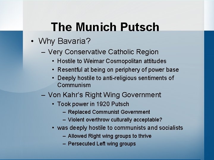 The Munich Putsch • Why Bavaria? – Very Conservative Catholic Region • Hostile to