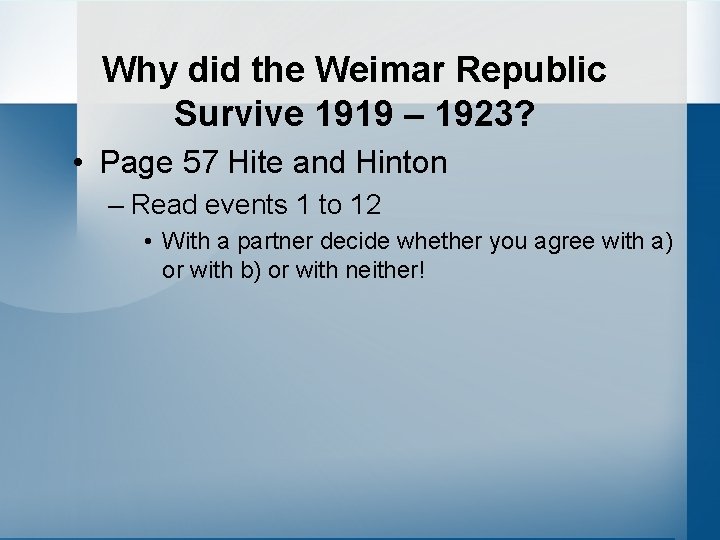 Why did the Weimar Republic Survive 1919 – 1923? • Page 57 Hite and