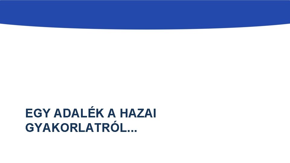 EGY ADALÉK A HAZAI GYAKORLATRÓL. . . 