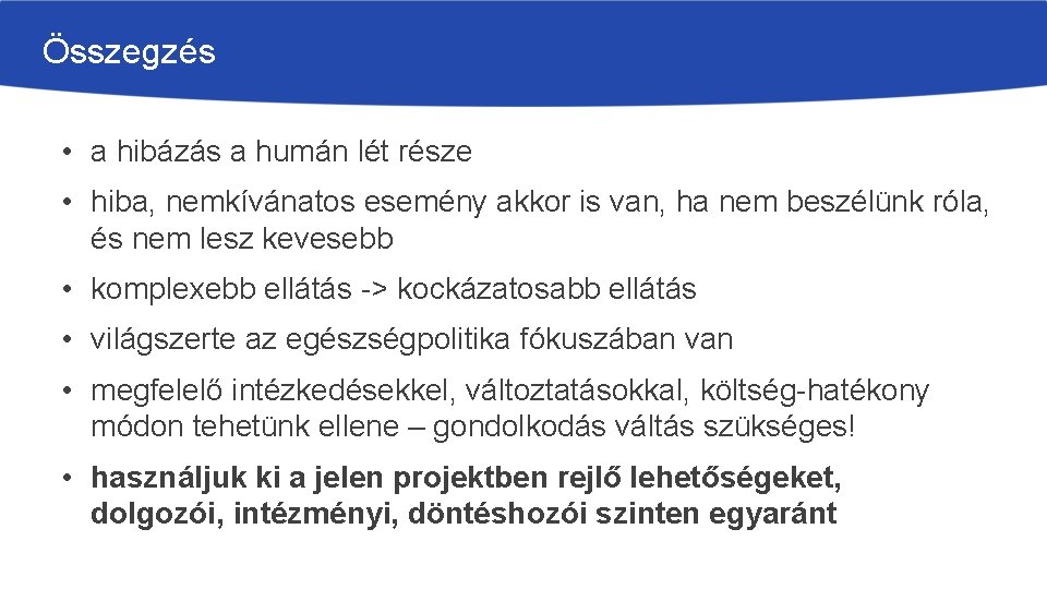 Összegzés • a hibázás a humán lét része • hiba, nemkívánatos esemény akkor is