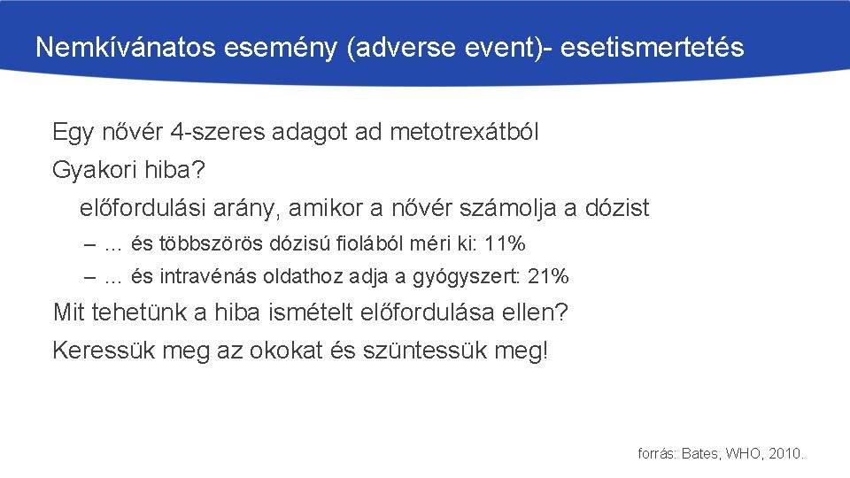 Nemkívánatos esemény (adverse event)- esetismertetés Egy nővér 4 -szeres adagot ad metotrexátból Gyakori hiba?