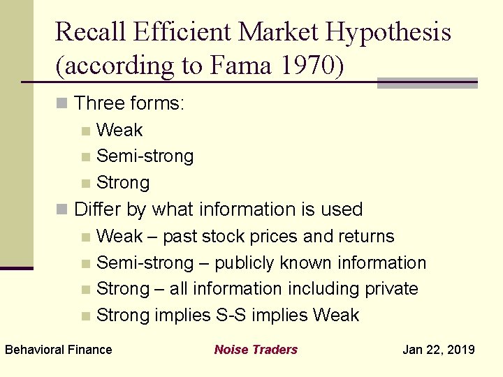 Recall Efficient Market Hypothesis (according to Fama 1970) n Three forms: n Weak n