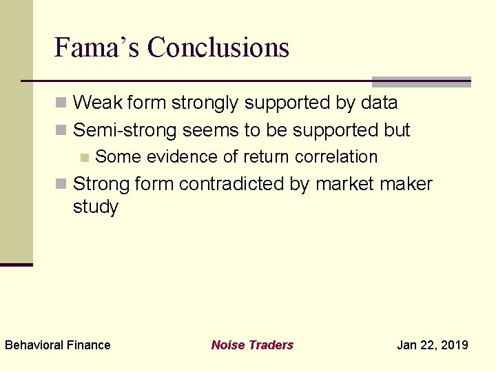 Fama’s Conclusions n Weak form strongly supported by data n Semi-strong seems to be
