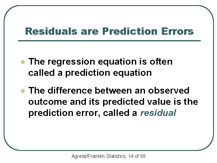 Residuals are Prediction Errors l The regression equation is often called a prediction equation