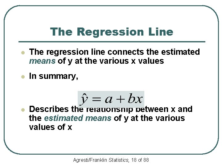 The Regression Line l The regression line connects the estimated means of y at