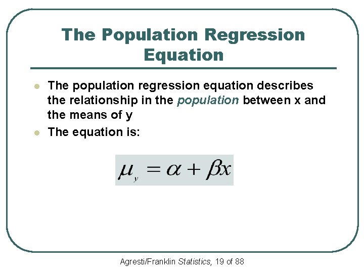 The Population Regression Equation l l The population regression equation describes the relationship in