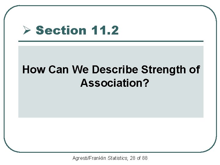 Ø Section 11. 2 How Can We Describe Strength of Association? Agresti/Franklin Statistics, 28