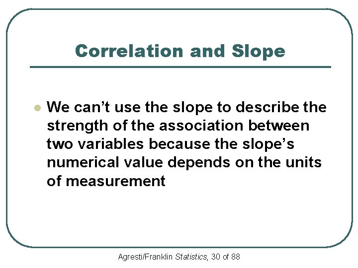 Correlation and Slope l We can’t use the slope to describe the strength of