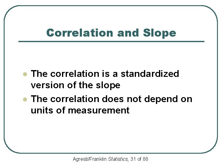 Correlation and Slope l l The correlation is a standardized version of the slope