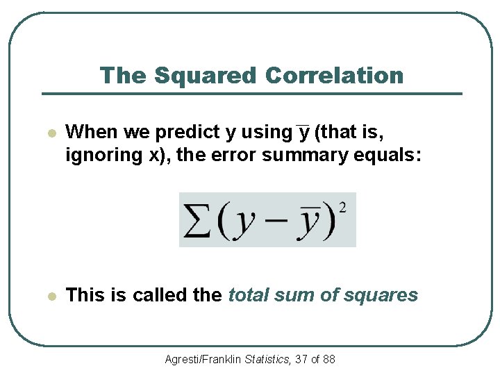The Squared Correlation l When we predict y using y (that is, ignoring x),