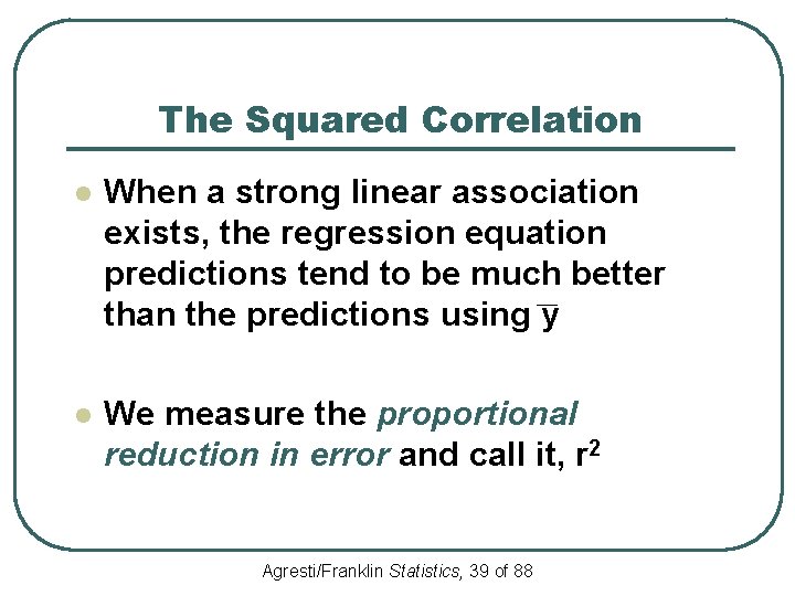 The Squared Correlation l When a strong linear association exists, the regression equation predictions
