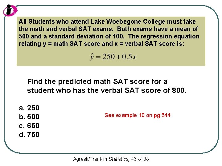 All Students who attend Lake Woebegone College must take the math and verbal SAT