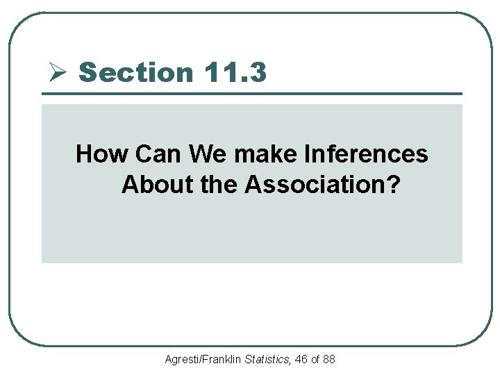 Ø Section 11. 3 How Can We make Inferences About the Association? Agresti/Franklin Statistics,