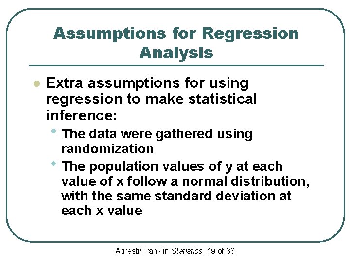 Assumptions for Regression Analysis l Extra assumptions for using regression to make statistical inference: