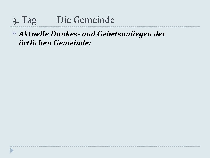 3. Tag Die Gemeinde Aktuelle Dankes- und Gebetsanliegen der örtlichen Gemeinde: 