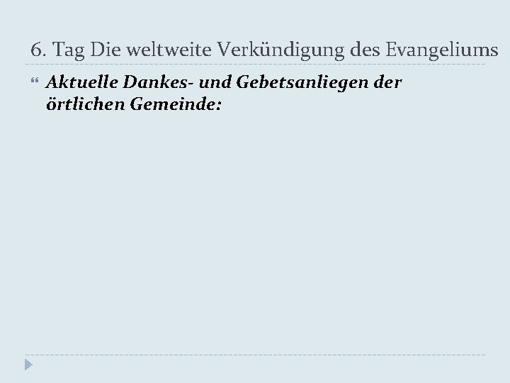 6. Tag Die weltweite Verkündigung des Evangeliums Aktuelle Dankes- und Gebetsanliegen der örtlichen Gemeinde: