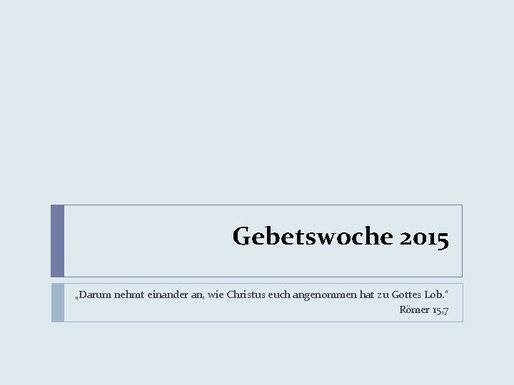 Gebetswoche 2015 „Darum nehmt einander an, wie Christus euch angenommen hat zu Gottes Lob.