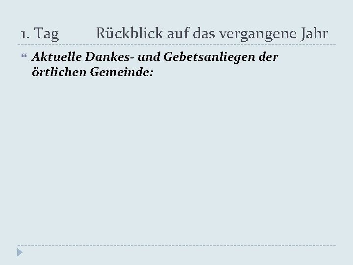 1. Tag Rückblick auf das vergangene Jahr Aktuelle Dankes- und Gebetsanliegen der örtlichen Gemeinde: