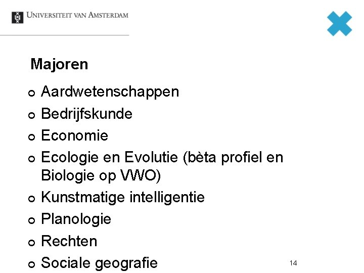 Majoren ¢ ¢ ¢ ¢ Aardwetenschappen Bedrijfskunde Economie Ecologie en Evolutie (bèta profiel en