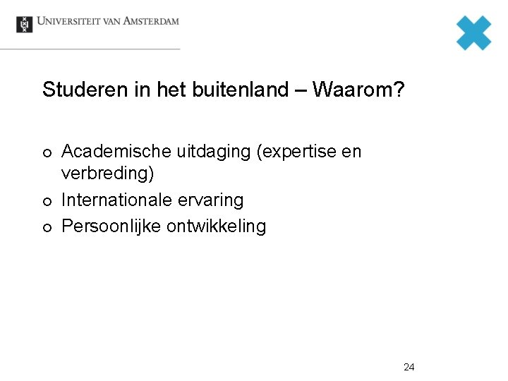 Studeren in het buitenland – Waarom? ¢ ¢ ¢ Academische uitdaging (expertise en verbreding)