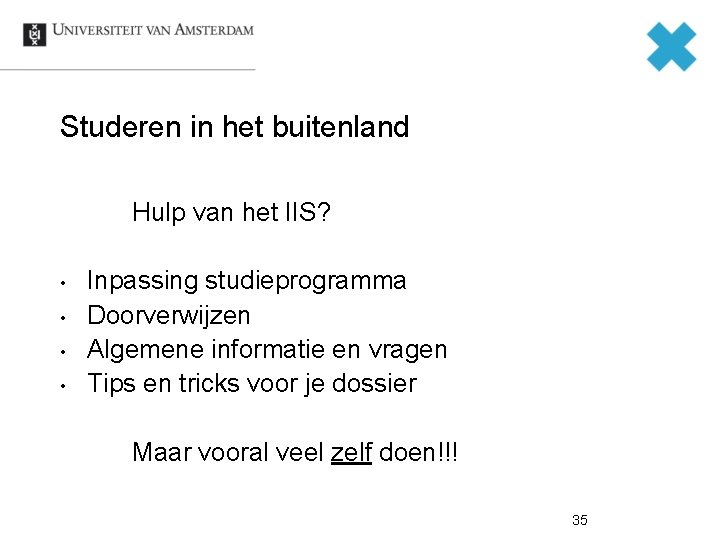 Studeren in het buitenland Hulp van het IIS? • • Inpassing studieprogramma Doorverwijzen Algemene