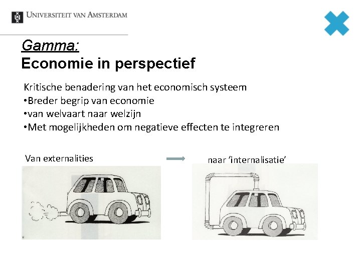 Gamma: Economie in perspectief Kritische benadering van het economisch systeem • Breder begrip van