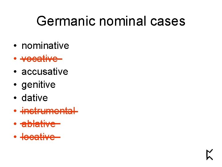 Germanic nominal cases • • nominative vocative accusative genitive dative instrumental ablative locative 
