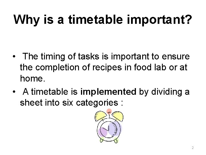 Why is a timetable important? • The timing of tasks is important to ensure