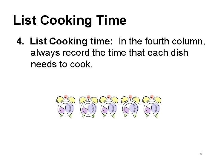 List Cooking Time 4. List Cooking time: In the fourth column, always record the