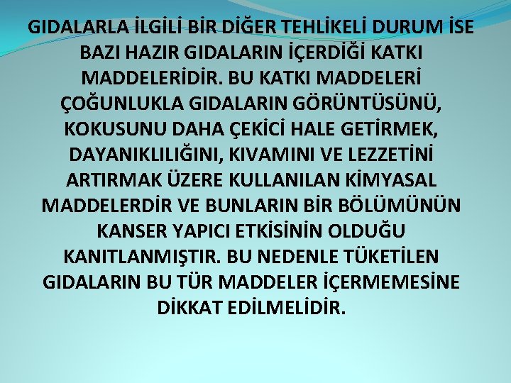 GIDALARLA İLGİLİ BİR DİĞER TEHLİKELİ DURUM İSE BAZI HAZIR GIDALARIN İÇERDİĞİ KATKI MADDELERİDİR. BU