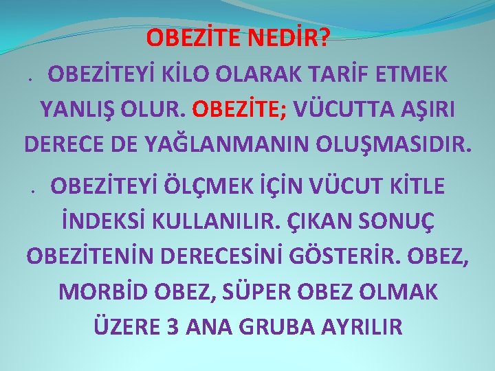 OBEZİTE NEDİR? OBEZİTEYİ KİLO OLARAK TARİF ETMEK YANLIŞ OLUR. OBEZİTE; VÜCUTTA AŞIRI DERECE DE