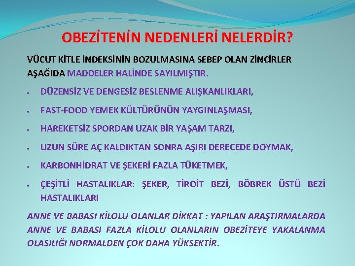 OBEZİTENİN NEDENLERİ NELERDİR? VÜCUT KİTLE İNDEKSİNİN BOZULMASINA SEBEP OLAN ZİNCİRLER AŞAĞIDA MADDELER HALİNDE SAYILMIŞTIR.