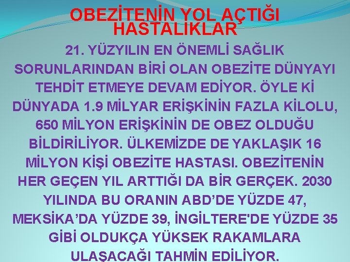 OBEZİTENİN YOL AÇTIĞI HASTALIKLAR 21. YÜZYILIN EN ÖNEMLİ SAĞLIK SORUNLARINDAN BİRİ OLAN OBEZİTE DÜNYAYI