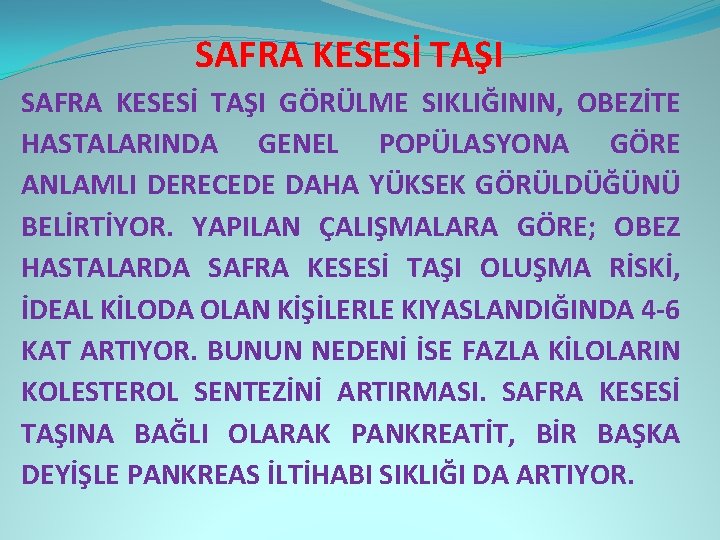 SAFRA KESESİ TAŞI GÖRÜLME SIKLIĞININ, OBEZİTE HASTALARINDA GENEL POPÜLASYONA GÖRE ANLAMLI DERECEDE DAHA YÜKSEK