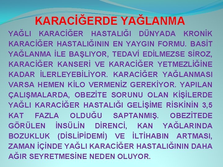 KARACİĞERDE YAĞLANMA YAĞLI KARACİĞER HASTALIĞI DÜNYADA KRONİK KARACİĞER HASTALIĞININ EN YAYGIN FORMU. BASİT YAĞLANMA