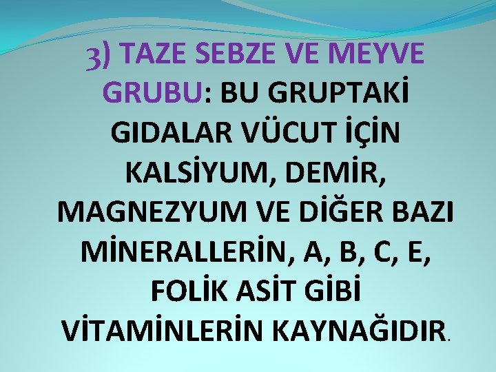 3) TAZE SEBZE VE MEYVE GRUBU: BU GRUPTAKİ GIDALAR VÜCUT İÇİN KALSİYUM, DEMİR, MAGNEZYUM