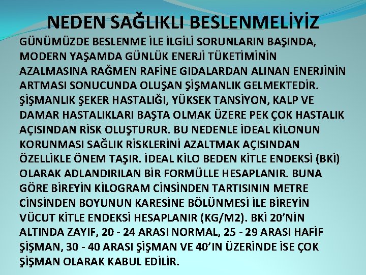 NEDEN SAĞLIKLI BESLENMELİYİZ GÜNÜMÜZDE BESLENME İLGİLİ SORUNLARIN BAŞINDA, MODERN YAŞAMDA GÜNLÜK ENERJİ TÜKETİMİNİN AZALMASINA